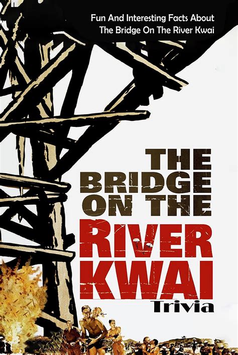 The Bridge On The River Kwai Trivia: Fun And Interesting Facts About The Bridge On The River ...