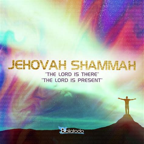 Meaning of JEHOVAH SHAMMAH - God’s names