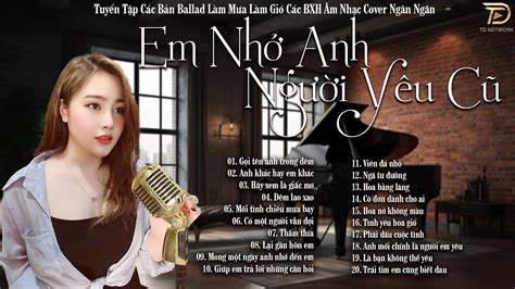 EM NHỚ ANH NGƯỜI YÊU CŨ - Tuyển Tập Nhạc Ngân Ngân Cover Dành Cho Người ...