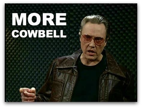 More Cowbell!