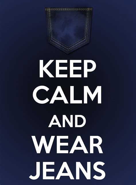 Leno's Space: Keep Calm and Wear Jeans | Keep calm, Denim quotes, Jeans quote