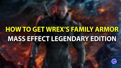 How To Get Wrex's Family Armor In Mass Effect Legendary Edition?