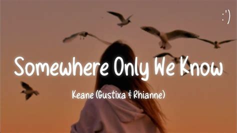 Keane - Somewhere Only We Know (Lyrics) Gustixa & Rhianne - YouTube | Somewhere only we know ...