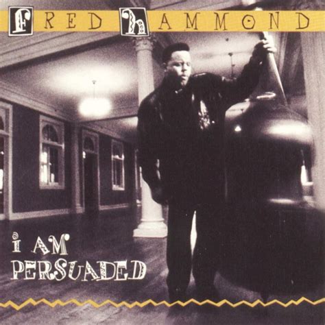 Fred Hammond - I Am Persuaded Lyrics and Tracklist | Genius