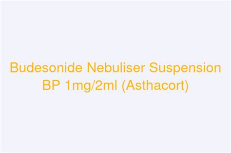 Budesonide Nebuliser Suspension BP 1mg/2ml Manufacture India