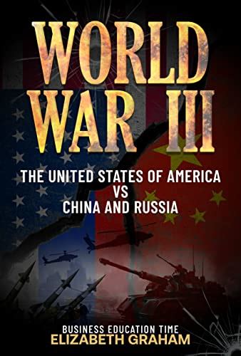 Amazon.com: World War III: The United States Of America Vs China And Russia eBook : Graham ...