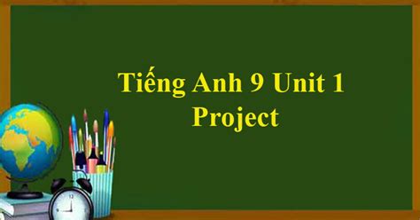 Tiếng Anh 9 Unit 1: Project - Trường THPT Nguyễn Đình Chiểu