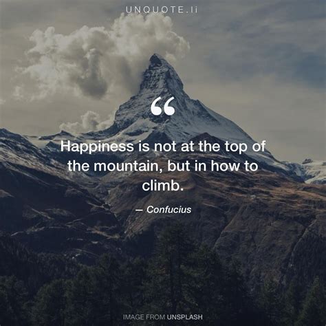 Confucius "Happiness is not at the top of the mountain, but in how to climb." | Outdoor quotes ...