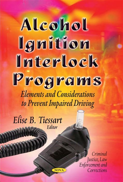 Alcohol Ignition Interlock Programs: Elements and Considerations to Prevent Impaired Driving ...