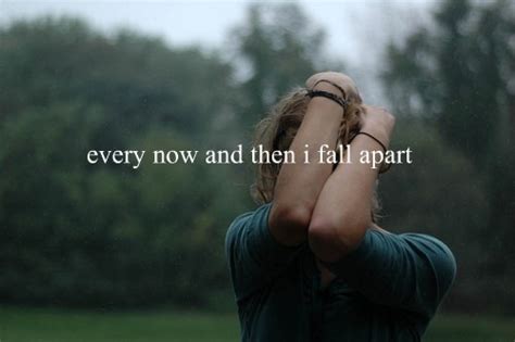 Every Now And Then I Fall Apart Pictures, Photos, and Images for Facebook, Tumblr, Pinterest ...