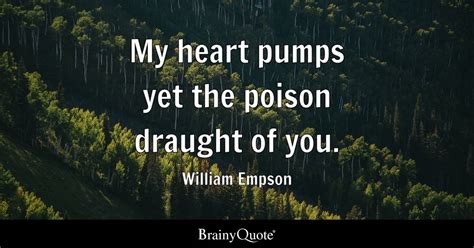 William Empson - My heart pumps yet the poison draught of...