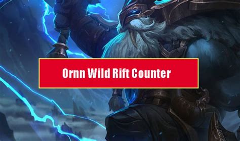 Ornn Wild Rift Counter: Champions & Tips - Wildriftcounter