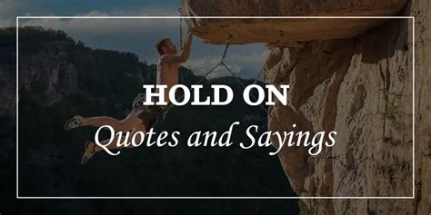 69 Hold On Quotes Will Inspire You To Hold - DP Sayings