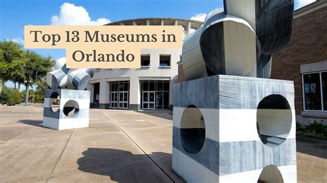 Ultimate Guide: Top 13 Museums in Orlando for Art & History