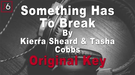 Kierra Sheard ft Tasha Cobbs | Something Has To Break Instrumental ...