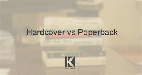 Paperback vs Hardcover: Which Option is Best for Your Bookshelf?