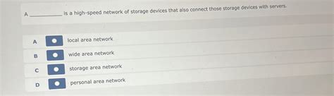 Solved A ﻿is a high-speed network of storage devices that | Chegg.com