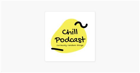 ‎Chill Podcast on Apple Podcasts