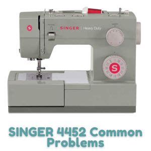 SINGER 4452 Heavy Duty Problems And Troubleshooting