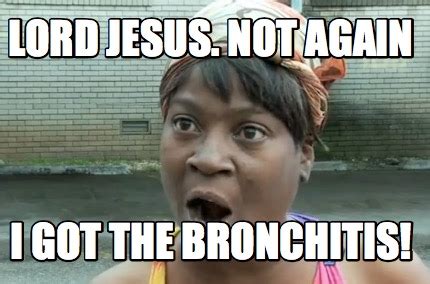 Meme Creator - Funny Lord Jesus. Not again I got the bronchitis! Meme Generator at MemeCreator.org!