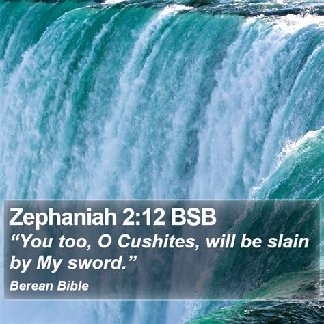 Zephaniah 2:12 BSB - “You too, O Cushites, will be slain by My