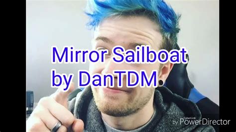 Mirror Sailboat by DanTDM - lyrics - YouTube