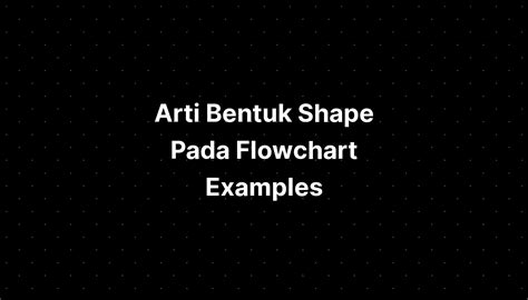 Arti Bentuk Shape Pada Flowchart Examples Powerpoint - IMAGESEE