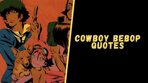 Top 15 Badass Motivational Quotes From Cowboy Bebop Series