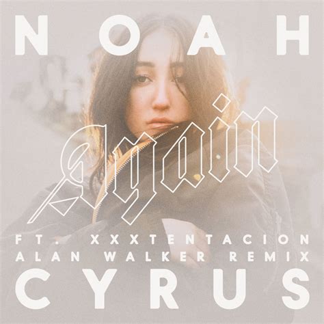 Noah Cyrus – Again (Alan Walker Remix) Lyrics | Genius Lyrics