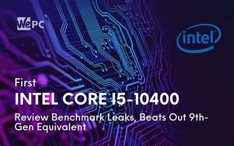 First Intel Core i5-10400 Review Benchmark Leaks, Beats Out 9th-Gen ...