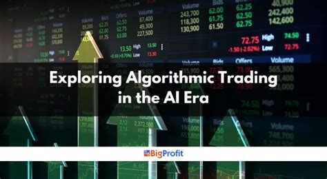 Exploring Algorithmic Trading in the AI Era - BigProfit