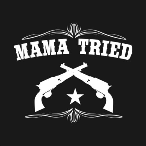 Mama Tried - Mama - T-Shirt | TeePublic