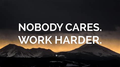 “NOBODY CARES. WORK HARDER.” Wallpaper by QuoteFancy