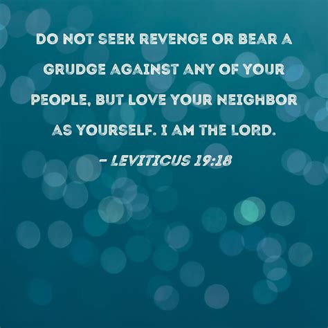 Leviticus 19:18 Do not seek revenge or bear a grudge against any of ...