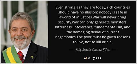 Luiz Inacio Lula da Silva quote: Even strong as they are today, rich ...