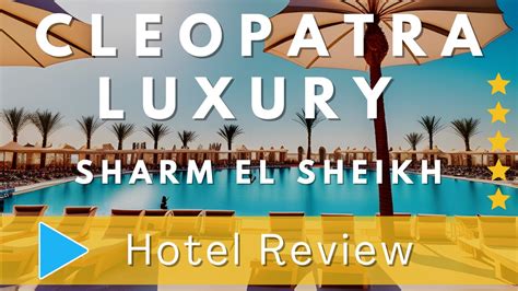 Cleopatra Luxury Resort Sharm el Sheikh Review | A Majestic Oasis in Nabq Bay