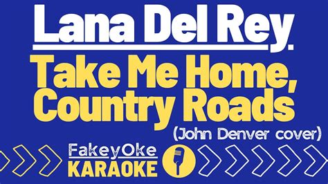 Lana Del Rey - Take Me Home, Country Roads (John Denver Cover) [Karaoke] - YouTube