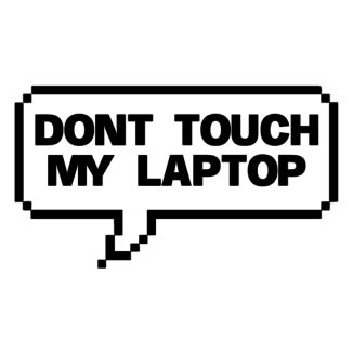 Don't Touch My Laptop Sticker - Just Stickers : Just Stickers