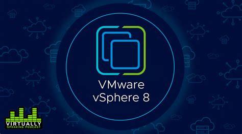 Virtually Speaking Podcast: Introducing VMware vSphere 8 | VMware