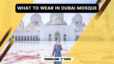 What To Wear In Dubai Mosques? | Mosque Dress Code