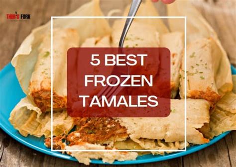 5 Best Frozen Tamales | The easiest way to eat