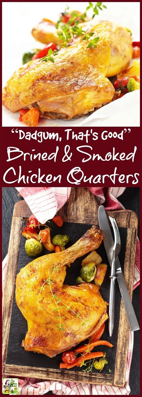 “Dadgum, That's Good” Brined & Smoked Chicken Quarters