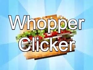 Whopper Clicker Play Whopper Clicker at HoodaMath