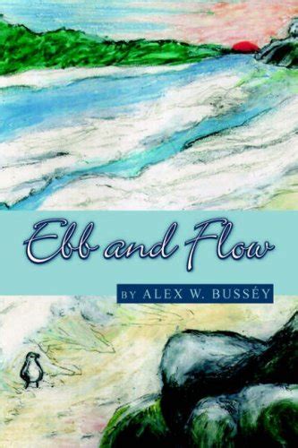 Ebb And Flow: Poems by Alex W. Bussey | Goodreads