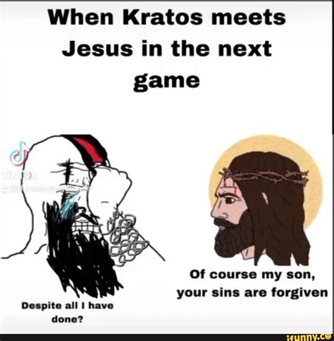 When Kratos meets Jesus in the next game Of course my son, your sins ...