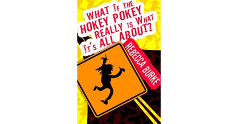 What If the Hokey Pokey Really Is What It's All About? by Rebecca Burke