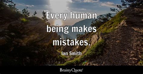 Ian Smith - Every human being makes mistakes.