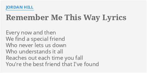 "REMEMBER ME THIS WAY" LYRICS by JORDAN HILL: Every now and then...