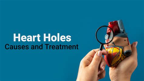 Causes for Heart Holes | Treatment for Heart Holes | 7337336600