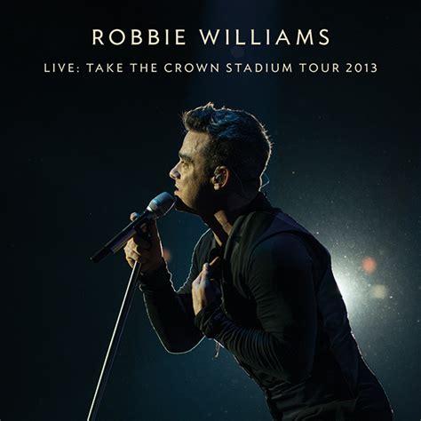 24/7: Robbie Williams - Live: Take The Crown Stadium Tour 2013 - Album ...